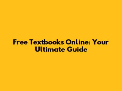 Free Textbooks Online: Your Ultimate Guide