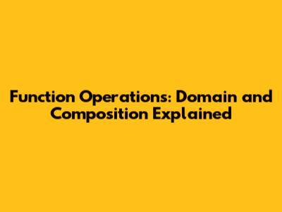 Function Operations: Domain and Composition Explained