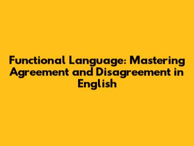 Functional Language: Mastering Agreement and Disagreement in English