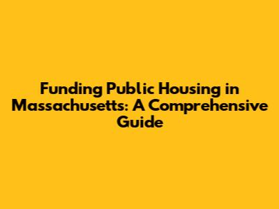 Funding Public Housing in Massachusetts: A Comprehensive Guide