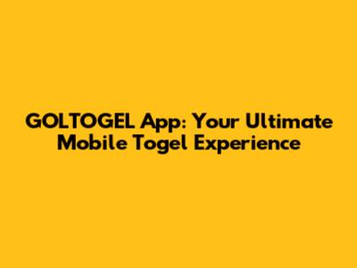 GOLTOGEL App: Your Ultimate Mobile Togel Experience