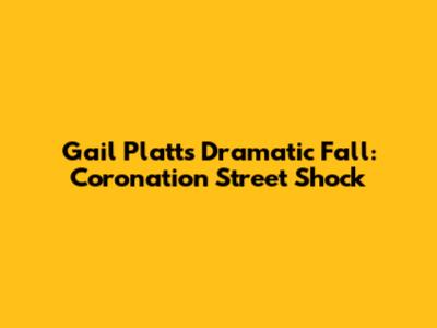 Gail Platt's Dramatic Fall: Coronation Street Shock