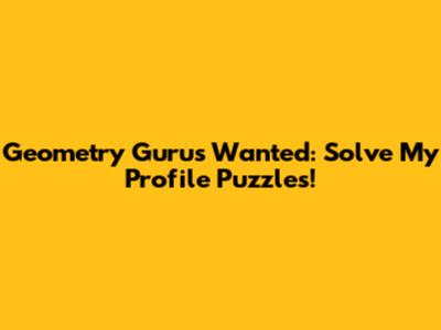 Geometry Gurus Wanted: Solve My Profile Puzzles!
