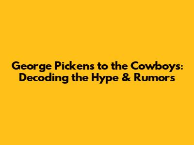 George Pickens to the Cowboys: Decoding the Hype & Rumors