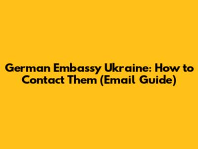 German Embassy Ukraine: How to Contact Them (Email Guide)