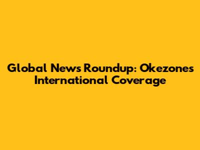 Global News Roundup: Okezone's International Coverage