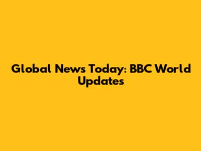 Global News Today: BBC World Updates