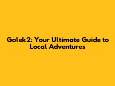 Golek2: Your Ultimate Guide to Local Adventures
