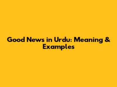 Good News in Urdu: Meaning & Examples