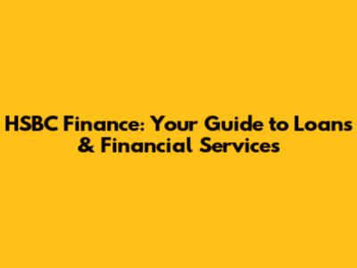 HSBC Finance: Your Guide to Loans & Financial Services