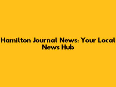 Hamilton Journal News: Your Local News Hub