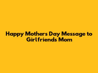 Happy Mother's Day Message to Girlfriend's Mom