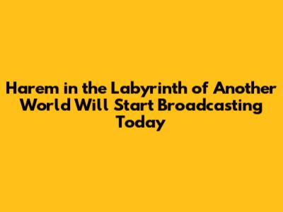 Harem in the Labyrinth of Another World Will Start Broadcasting Today