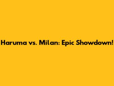 Haruma vs. Milan: Epic Showdown!