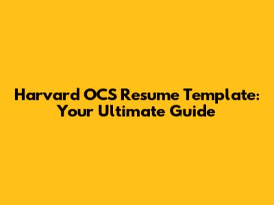 Harvard OCS Resume Template: Your Ultimate Guide