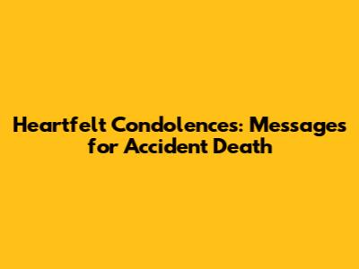 Heartfelt Condolences: Messages for Accident Death