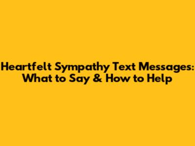 Heartfelt Sympathy Text Messages: What to Say & How to Help