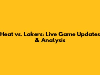 Heat vs. Lakers: Live Game Updates & Analysis