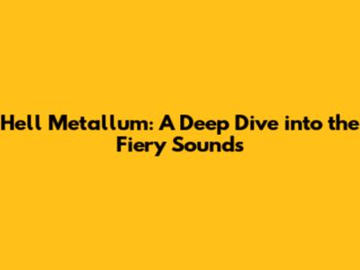 Hell Metallum: A Deep Dive into the Fiery Sounds