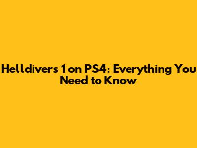 Helldivers 1 on PS4: Everything You Need to Know
