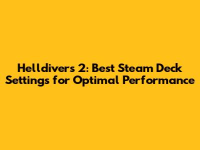Helldivers 2: Best Steam Deck Settings for Optimal Performance