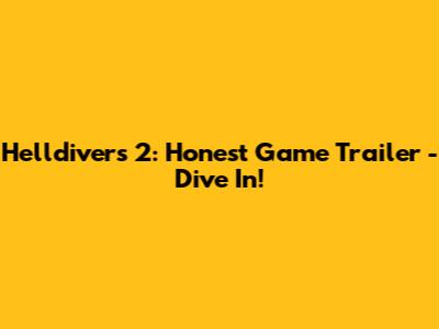 Helldivers 2: Honest Game Trailer - Dive In!