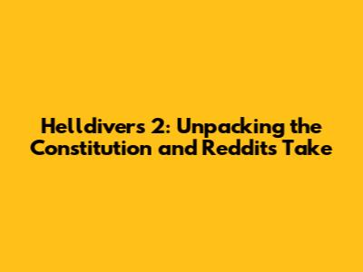 Helldivers 2: Unpacking the Constitution and Reddit's Take