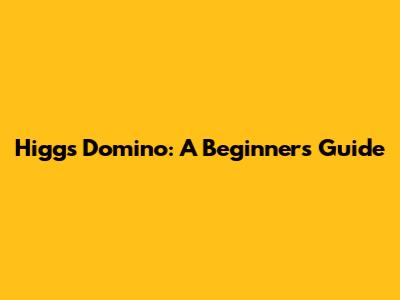 Higgs Domino: A Beginner's Guide