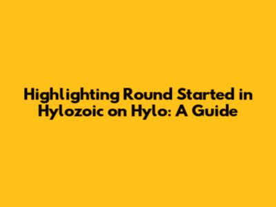 Highlighting 'Round Started' in Hylozoic on Hylo: A Guide