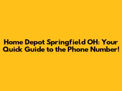 Home Depot Springfield OH: Your Quick Guide to the Phone Number!