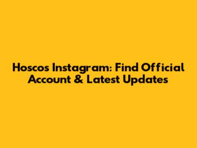 Hoscos Instagram: Find Official Account & Latest Updates