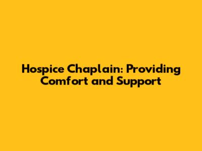 Hospice Chaplain: Providing Comfort and Support