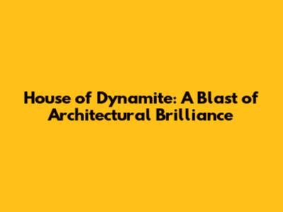 House of Dynamite: A Blast of Architectural Brilliance