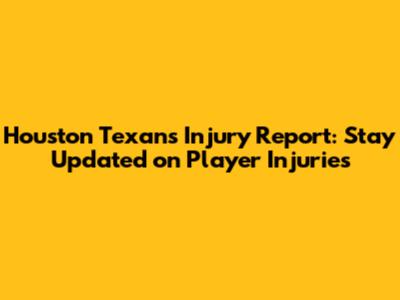 Houston Texans Injury Report: Stay Updated on Player Injuries