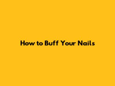 How to Buff Your Nails