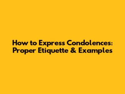 How to Express Condolences: Proper Etiquette & Examples