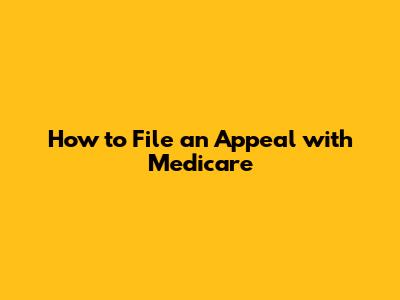 How to File an Appeal with Medicare