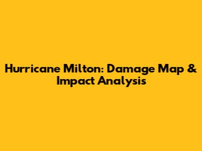 Hurricane Milton: Damage Map & Impact Analysis