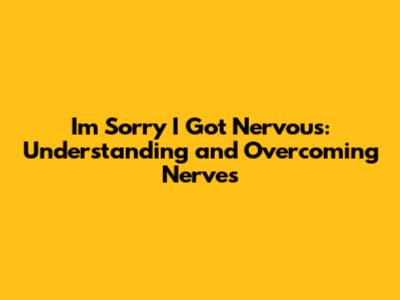 I'm Sorry I Got Nervous: Understanding and Overcoming Nerves