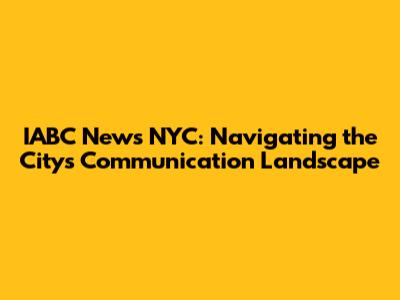 IABC News NYC: Navigating the City's Communication Landscape