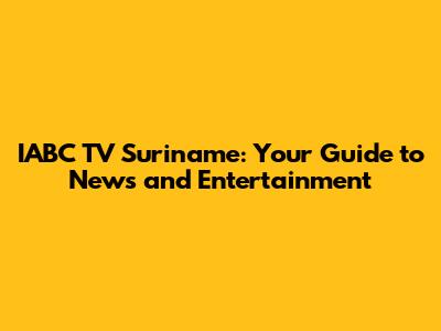 IABC TV Suriname: Your Guide to News and Entertainment