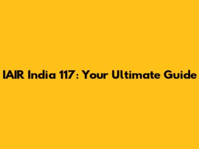 IAIR India 117: Your Ultimate Guide