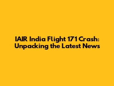 IAIR India Flight 171 Crash: Unpacking the Latest News