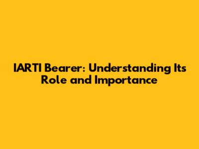 IARTI Bearer: Understanding Its Role and Importance
