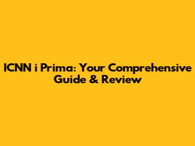 ICNN i Prima: Your Comprehensive Guide & Review