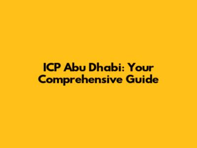 ICP Abu Dhabi: Your Comprehensive Guide