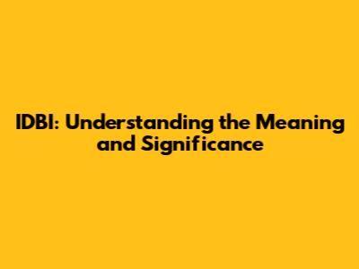 IDBI: Understanding the Meaning and Significance