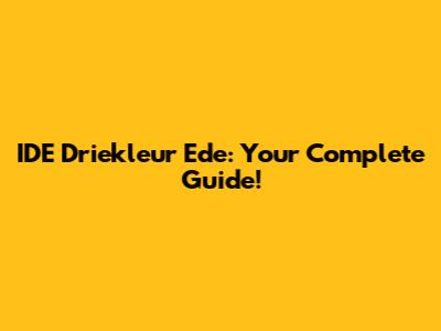 IDE Driekleur Ede: Your Complete Guide!