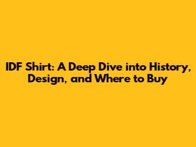 IDF Shirt: A Deep Dive into History, Design, and Where to Buy