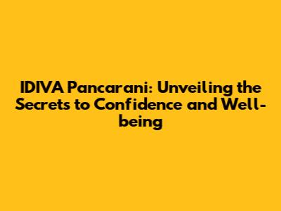 IDIVA Pancarani: Unveiling the Secrets to Confidence and Well-being